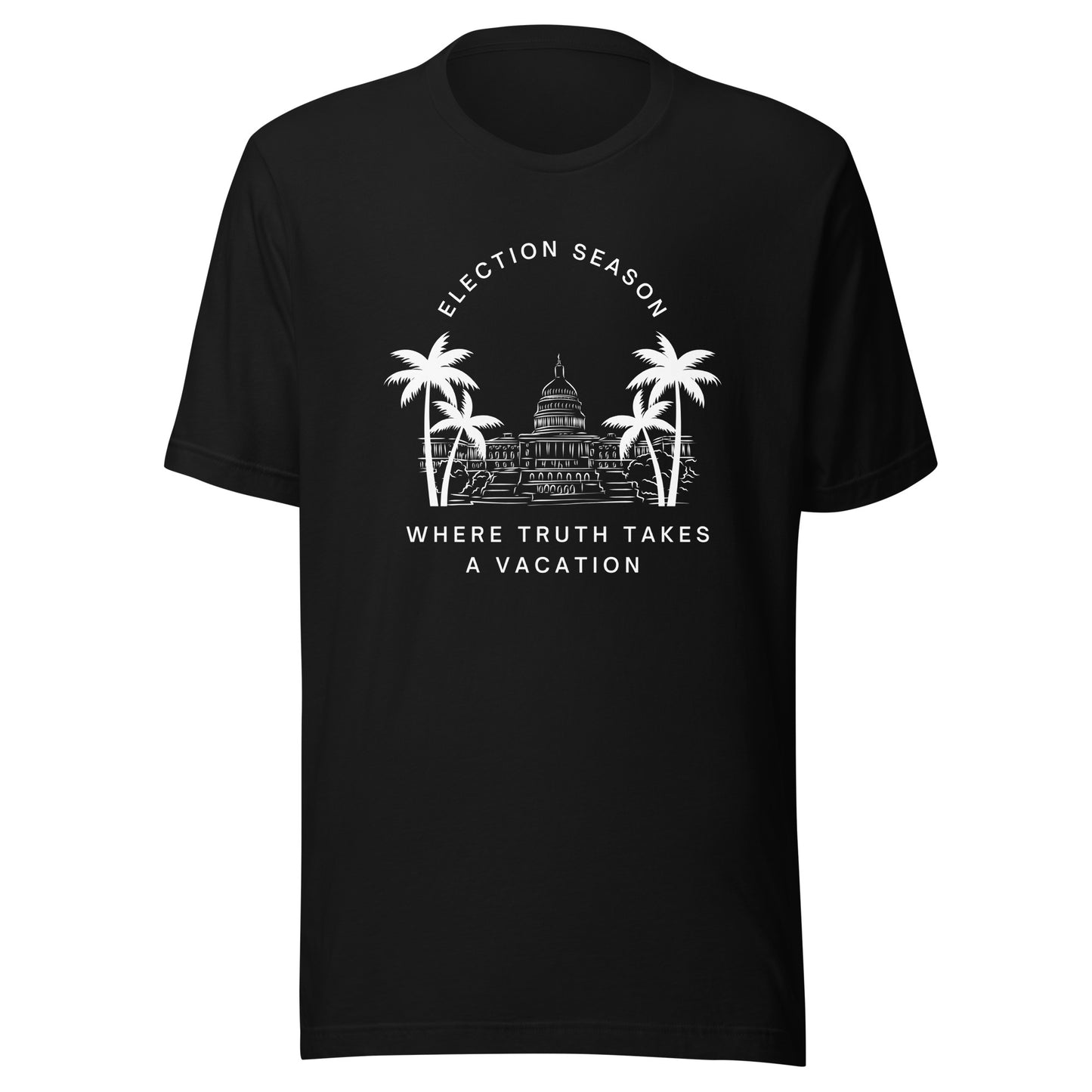 Election Season: Where Truth Takes a Vacation T-Shirt